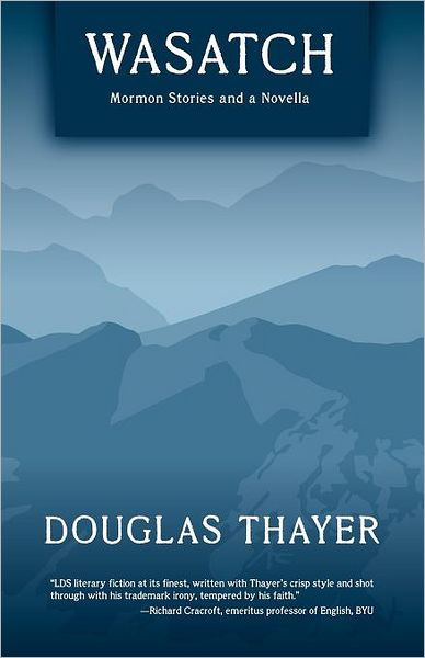 Wasatch - Douglas Thayer - Bøger - Zarahemla Books - 9780984360345 - 19. november 2011