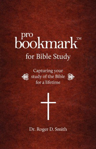 Cover for Roger D Smith · Probookmark for Bible Study: Capturing Your Study of the Bible for a Lifetime (Paperback Book) (2011)