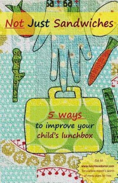Cover for Jenny Tschiesche · Not Just Sandwiches : 5 Ways To Improve Your Child's Lunchbox (Paperback Bog) (2012)