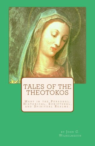 Cover for John C Wilhelmsson · Tales of the Theotokos: Mary in the Personal, Historical, Scriptural, and Spiritual Realms (Paperback Book) [1st edition] (2013)