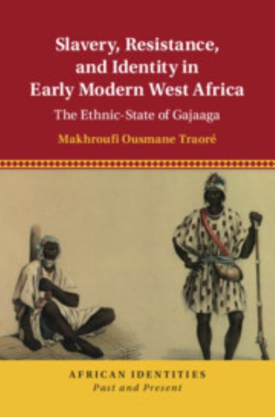 Cover for Traore, Makhroufi Ousmane (Pomona College, California) · Slavery, Resistance, and Identity in Early Modern West Africa: The Ethnic-State of Gajaaga - African Identities: Past and Present (Hardcover Book) (2023)