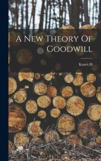 Cover for H Kaner · A New Theory Of Goodwill (Hardcover Book) (2021)