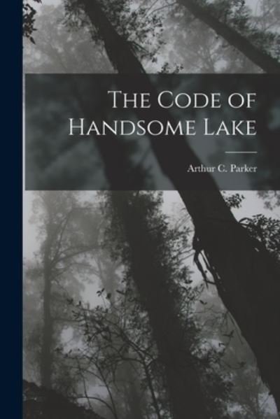 Cover for Arthur C. Parker · Code of Handsome Lake (Book) (2022)