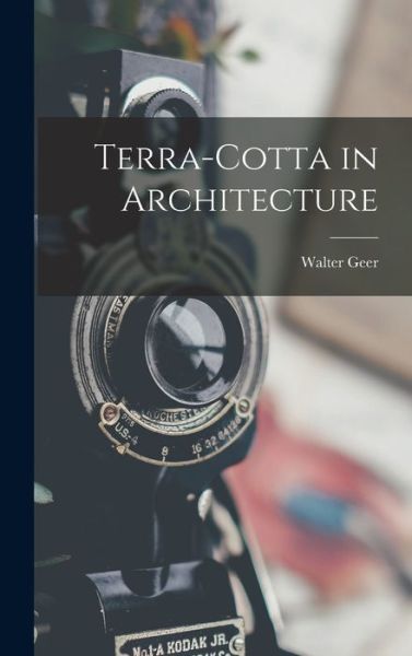 Cover for Walter Geer · Terra-Cotta in Architecture (Book) (2022)
