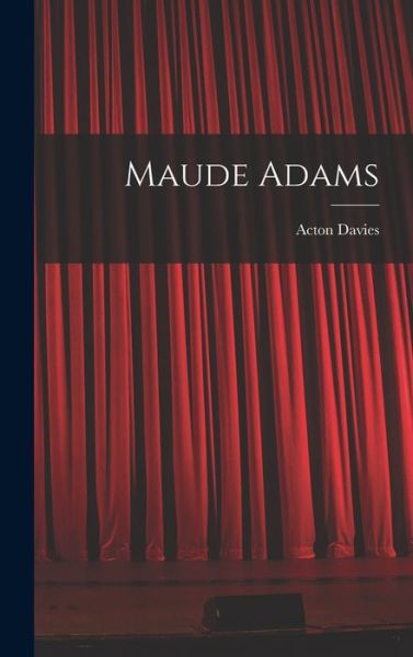 Maude Adams - Acton Davies - Books - Creative Media Partners, LLC - 9781016422345 - October 27, 2022