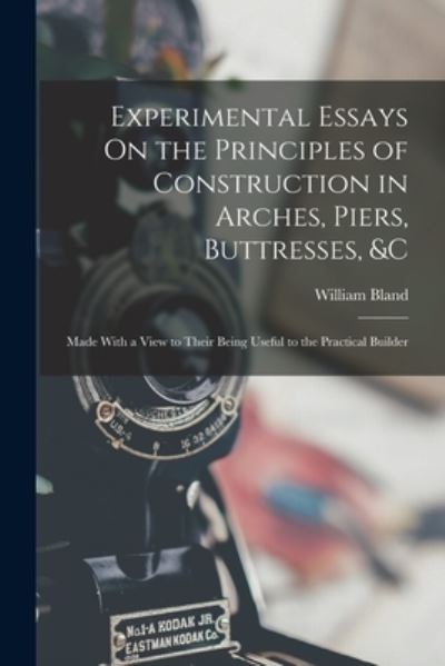 Cover for William Bland · Experimental Essays on the Principles of Construction in Arches, Piers, Buttresses, &amp;c (Bok) (2022)