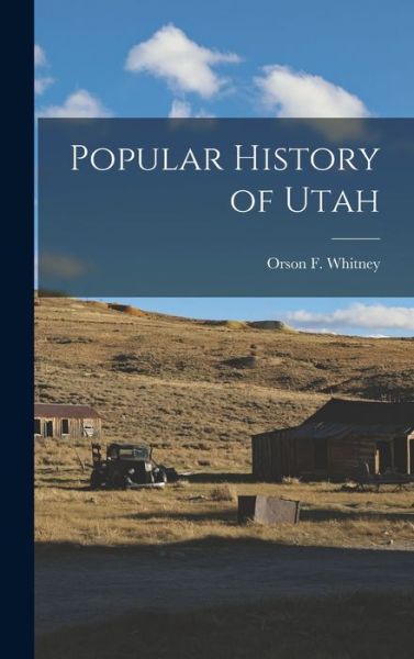 Cover for Orson F. 1855-1931 Whitney · Popular History of Utah (Book) (2022)