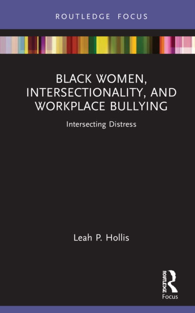 Cover for Leah P. Hollis · Black Women, Intersectionality, and Workplace Bullying: Intersecting Distress - Leading Conversations on Black Sexualities and Identities (Gebundenes Buch) (2022)