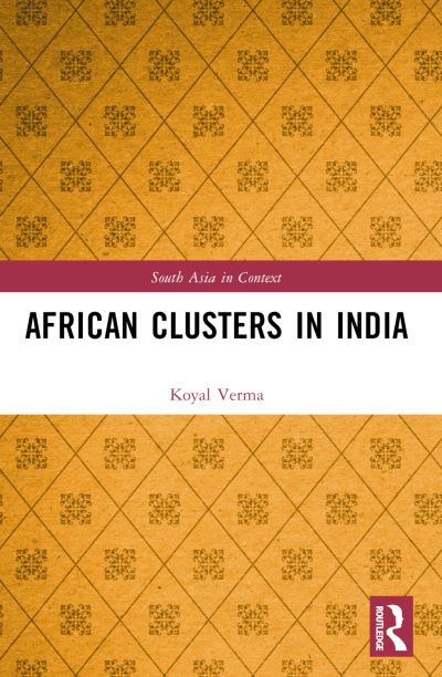 African Clusters in India - South Asia in Context - Verma, Koyal (Bennett University, India) - Books - Taylor & Francis Ltd - 9781032233345 - October 9, 2024