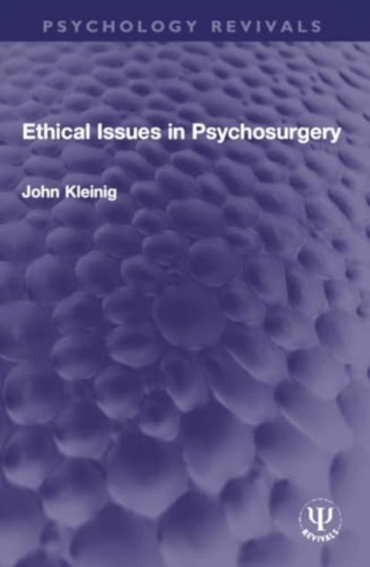 Cover for John Kleinig · Ethical Issues in Psychosurgery - Psychology Revivals (Paperback Book) (2024)