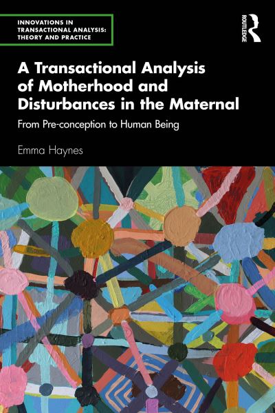 Cover for Emma Haynes · A Transactional Analysis of Motherhood and Disturbances in the Maternal: From Pre-conception to Human Being - Innovations in Transactional Analysis: Theory and Practice (Paperback Book) (2024)