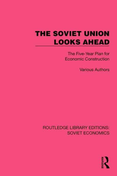 Cover for Various authors · The Soviet Union Looks Ahead: The Five-Year Plan for Economic Construction - Routledge Library Editions: Soviet Economics (Inbunden Bok) (2023)