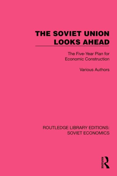 Cover for Various authors · The Soviet Union Looks Ahead: The Five-Year Plan for Economic Construction - Routledge Library Editions: Soviet Economics (Innbunden bok) (2023)
