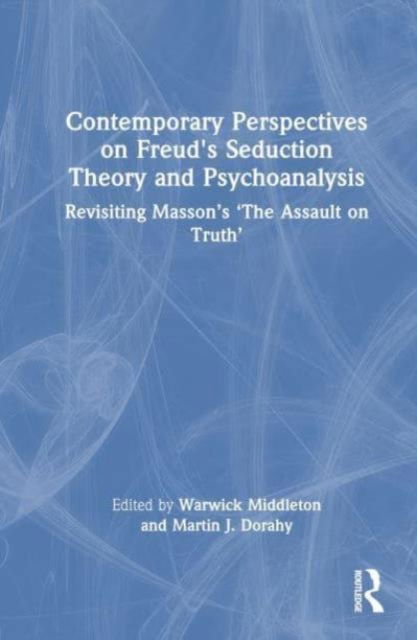 Contemporary Perspectives on Freud's Seduction Theory and Psychotherapy: Revisiting Masson’s ‘The Assault on Truth’ (Paperback Book) (2024)