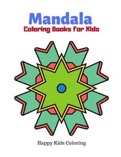 Cover for Happy Kids Coloring · Mandala Coloring Books for Kids Playful, Fun and Easy Mandalas Coloring Pages for Beginners, Boys and Girls for Relaxation (Paperback Book) (2019)