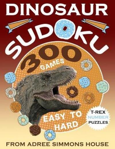 Cover for Adree Simmons · Dinosaur Sudoku 300 Games Easy To Hard : T Rex Number Puzzles (Pocketbok) (2019)