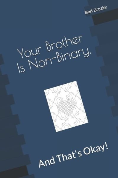 Your Brother Is Non-Binary, And That's Okay! - Bert Brazier - Boeken - Independently Published - 9781083020345 - 26 juli 2019