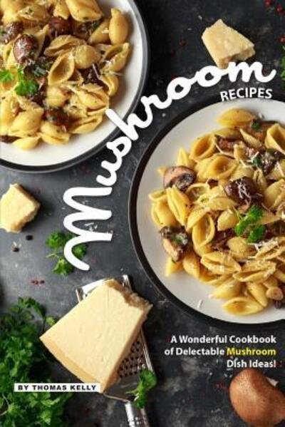 Cover for Thomas Kelly · Mushroom Recipes (Paperback Book) (2019)