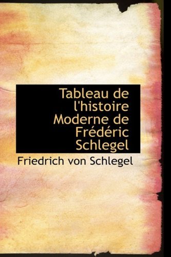 Cover for Friedrich Von Schlegel · Tableau De L'histoire Moderne De Frédéric Schlegel (Paperback Bog) [French edition] (2009)