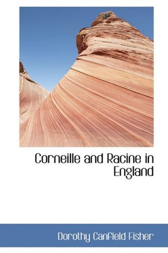 Cover for Dorothy Canfield Fisher · Corneille and Racine in England (Hardcover Book) (2009)
