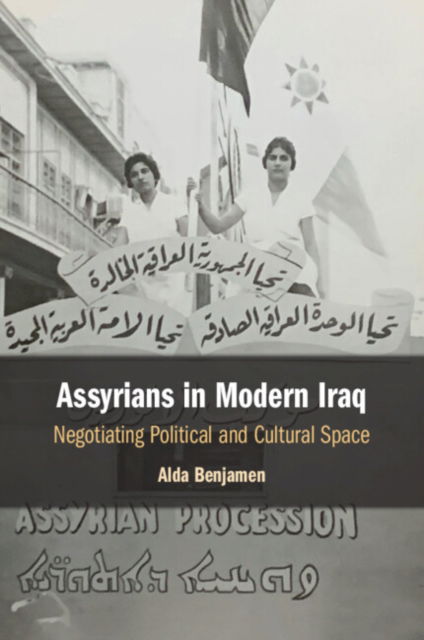 Assyrians in Modern Iraq: Negotiating Political and Cultural Space - Benjamen, Alda (University of California, Berkeley) - Boeken - Cambridge University Press - 9781108972345 - 4 juli 2024