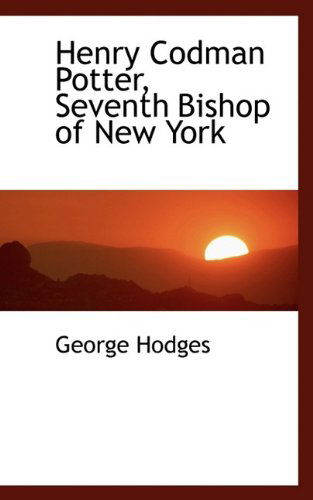 Cover for George Hodges · Henry Codman Potter, Seventh Bishop of New York (Paperback Book) (2009)