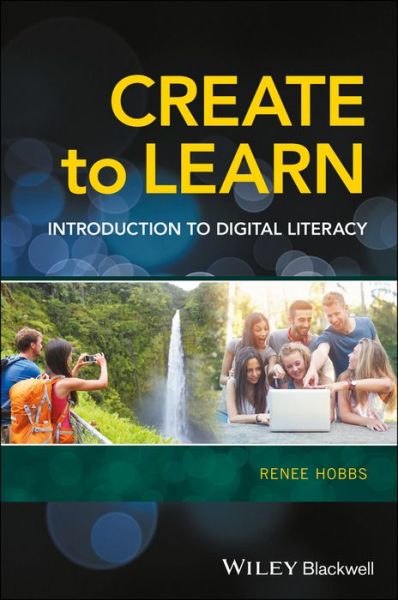 Cover for Hobbs, Renee (Temple University; University of Michigan) · Create to Learn: Introduction to Digital Literacy (Hardcover Book) (2017)