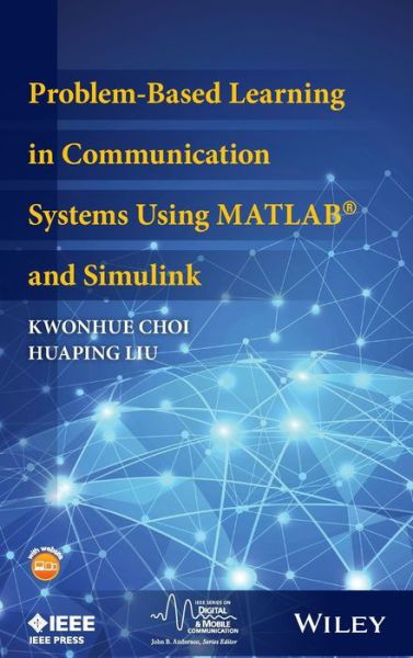 Cover for Kwonhue Choi · Problem-Based Learning in Communication Systems Using MATLAB and Simulink - IEEE Series on Digital &amp; Mobile Communication (Hardcover bog) (2016)