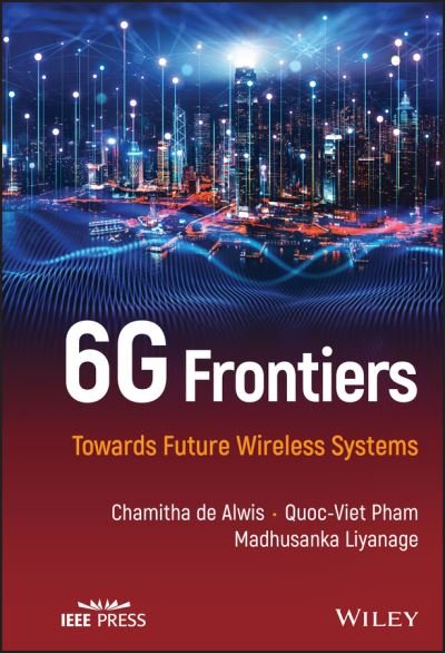 Cover for De Alwis, Chamitha (University of Sri Jayewardenepura, Sri Lanka) · 6G Frontiers: Towards Future Wireless Systems (Hardcover Book) (2022)