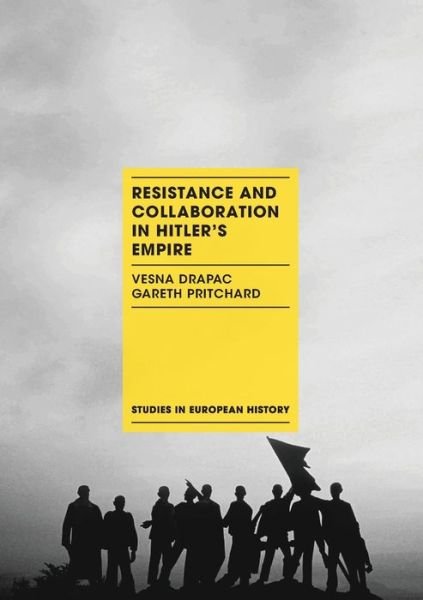 Cover for Vesna Drapac · Resistance and Collaboration in Hitler's Empire - Studies in European History (Taschenbuch) [1st ed. 2017 edition] (2017)