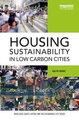 Cover for Horne, Ralph (RMIT University, Australia) · Housing Sustainability in Low Carbon Cities - Routledge Equity, Justice and the Sustainable City series (Paperback Book) (2017)