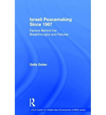 Israeli Peacemaking Since 1967: Factors Behind the Breakthroughs and Failures - UCLA Center for Middle East Development CMED - Galia Golan - Books - Taylor & Francis Ltd - 9781138784345 - August 14, 2014