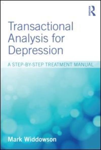 Cover for Widdowson, Mark (University of Salford, UK) · Transactional Analysis for Depression: A step-by-step treatment manual (Pocketbok) (2015)