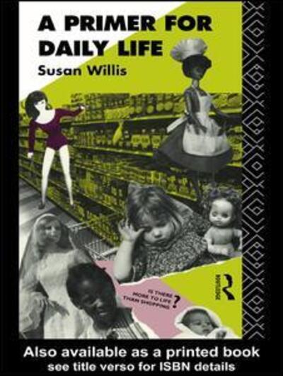 A Primer For Daily Life - Studies in Culture and Communication - Susan Willis - Books - Taylor & Francis Ltd - 9781138979345 - May 26, 2016