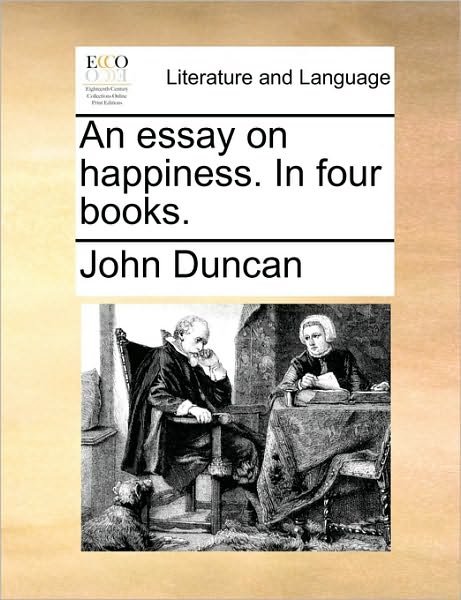 Cover for John Duncan · An Essay on Happiness. in Four Books. (Paperback Bog) (2010)