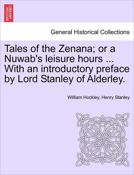 Cover for William Browne Hockley · Tales of the Zenana; or a Nuwab's Leisure Hours ... with an Introductory Preface by Lord Stanley of Alderley. (Paperback Bog) (2011)