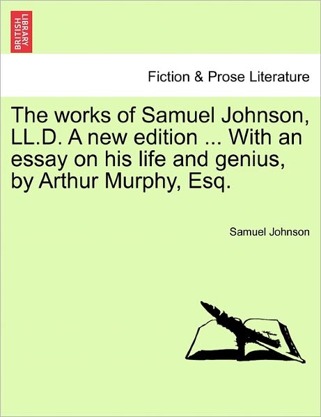 Cover for Samuel Johnson · The Works of Samuel Johnson, Ll.d. a New Edition ... with an Essay on His Life and Genius, by Arthur Murphy, Esq. (Paperback Book) (2011)