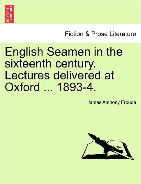 Cover for James Anthony Froude · English Seamen in the Sixteenth Century. Lectures Delivered at Oxford ... 1893-4. (Paperback Book) (2011)