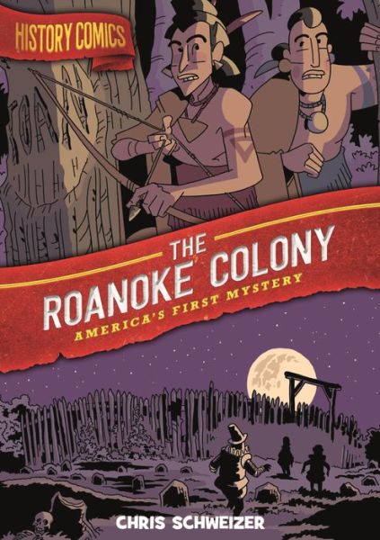 Cover for Chris Schweizer · History Comics: The Roanoke Colony: America's First Mystery - History Comics (Hardcover Book) (2020)