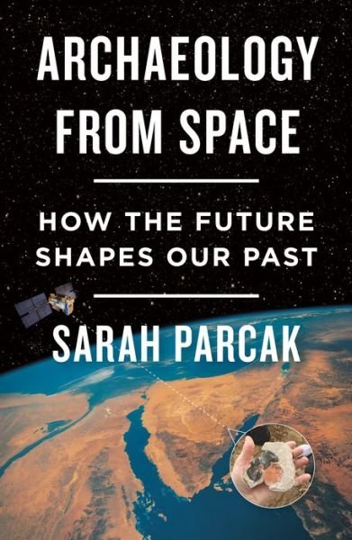 Cover for Sarah Parcak · Archaeology from Space: How the Future Shapes Our Past (Paperback Bog) (2020)