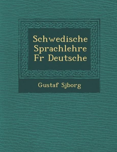 Cover for Gustaf Sj Borg · Schwedische Sprachlehre F R Deutsche (Paperback Bog) (2012)