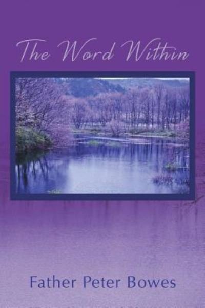 Father Peter Bowes · The Word Within (Paperback Bog) (2018)
