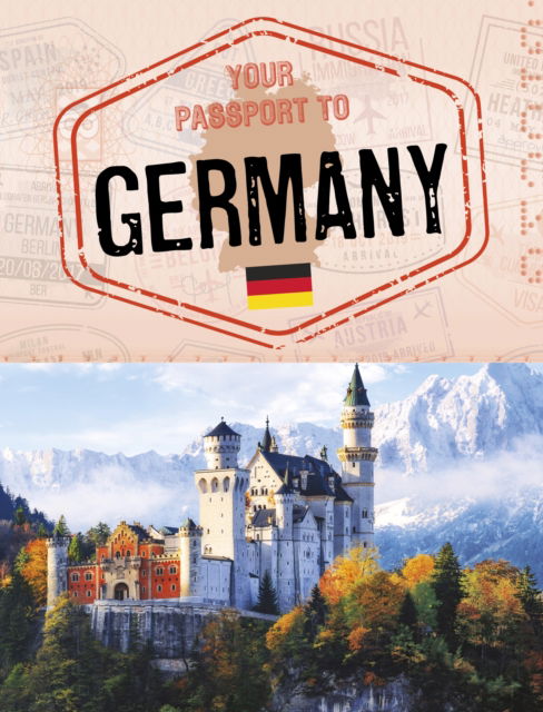 Your Passport to Germany - World Passport - Nancy Dickmann - Książki - Capstone Global Library Ltd - 9781398250345 - 28 marca 2024