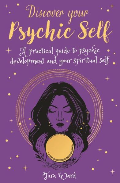 Cover for Tara Ward · Discover Your Psychic Self : A Practical Guide to Psychic Development and Spiritual Self (Paperback Book) (2021)