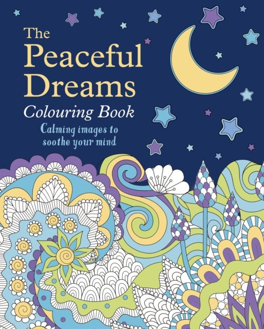 The Peaceful Dreams Colouring Book: Calming Images to Soothe Your Mind - Arcturus Creative Colouring - Tansy Willow - Kirjat - Arcturus Publishing Ltd - 9781398825345 - 2024