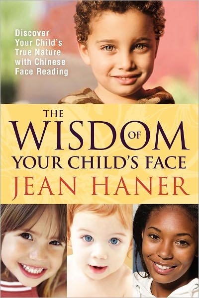 Cover for Jean Haner · The Wisdom of Your Child's Face: Discover Your Child's True Nature with Chinese Face Reading (Paperback Bog) (2012)