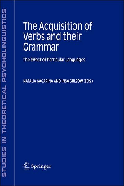 Cover for N Gagarina · The Acquisition of Verbs and their Grammar:: The Effect of Particular Languages - Studies in Theoretical Psycholinguistics (Hardcover bog) [2008 edition] (2006)