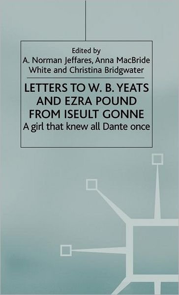 Cover for Iseult Gonne · Letters to W.B.Yeats and Ezra Pound from Iseult Gonne: A Girl That Knew All Dante Once (Inbunden Bok) [2003 edition] (2003)