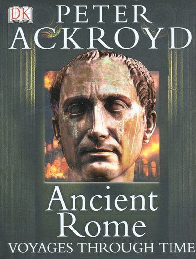 Cover for Peter Ackroyd · Ancient Rome Voyages Through Time (Inbunden Bok) (2005)