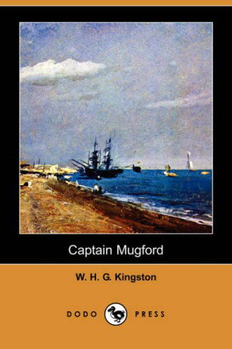 Captain Mugford (Dodo Press) - W. H. G. Kingston - Books - Dodo Press - 9781406579345 - November 2, 2007